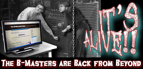 IT'S ALIVE! The B-Masters are Back from Beyond