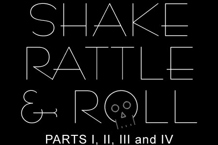 Shake Rattle and Roll, Parts i, II, III and IV