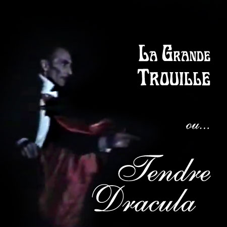La Grande Trouille, ou: Tendre Dracula